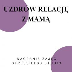 Uzdrów relację z mamą...